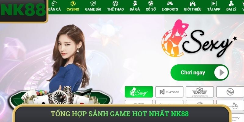 Tổng hợp sảnh game hot nhất NK88